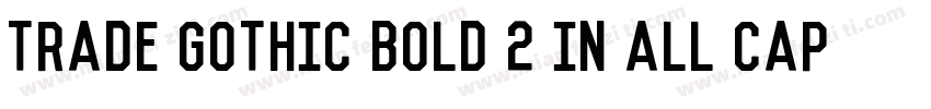 Trade Gothic Bold 2 in all caps字体转换